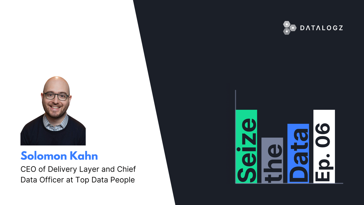 Seize the Data #6 - Solomon Kahn - seasoned data strategist and Founder & CEO of Delivery Layer!